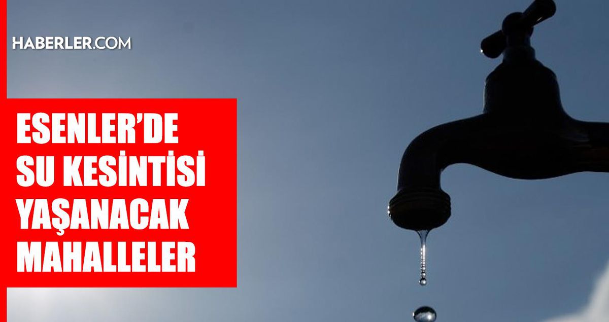 İstanbul ESENLER su kesintisi! 15-16 Mayıs İSKİ Esenler su kesintisi ne zaman bitecek, sular ne zaman gelecek?